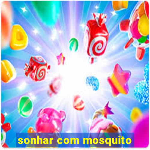 sonhar com mosquito